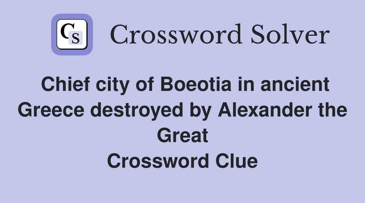 Chief city of Boeotia in ancient Greece destroyed by Alexander the